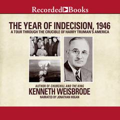 The Year of Indecision, 1946: A Tour Through the Crucible of Harry Truman's America Audiobook, by Kenneth Weisbrode