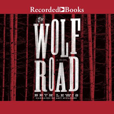 The Wolf Road Audiobook, by Beth Lewis