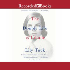 The Double Life of Liliane Audiobook, by Lily Tuck