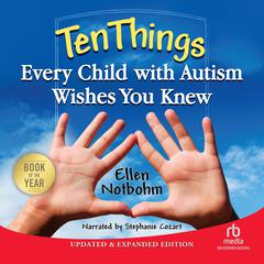 Ten Things Every Child with Autism Wishes You Knew: Updated & Expanded Edition Audiobook, by Ellen Notbohm