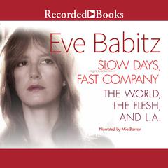 Slow Days, Fast Company: The World, The Flesh, and L.A. Audiobook, by Eve Babitz