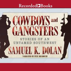 Cowboys and Gangsters: Stories of an Untamed Southwest Audiobook, by Samuel K. Dolan