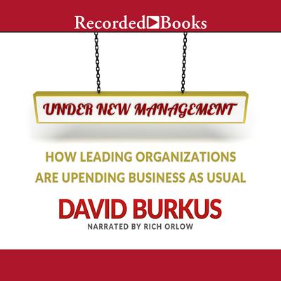 Under New Management: How Leading Organizations Are Upending Business as Usual Audiobook, by David Burkus