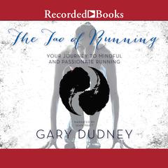 The Tao of Running: Your Journey to Mindful and Passionate Running Audiobook, by Gary Dudney