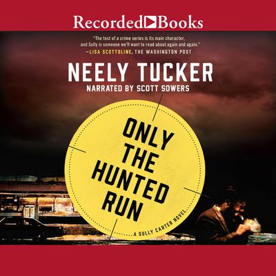 Only the Hunted Run Audiobook, by Neely Tucker