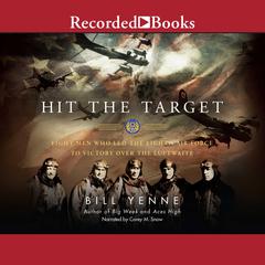 Hit the Target: Eight Men Who Led the Eighth Air Force to Victory Over the Luftwaffe Audiobook, by Bill Yenne
