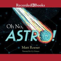 Oh No, Astro! Audiobook, by Matt Roeser