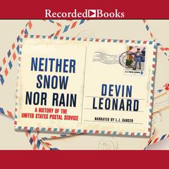 Neither Snow Nor Rain: A History of the United States Postal Service Audiobook, by Devin Leonard