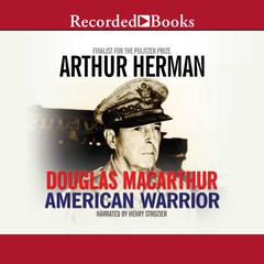 Douglas MacArthur: American Warrior Audiobook, by Arthur Herman