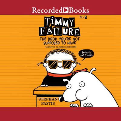 Timmy Failure: The Book You're Not Supposed to Have Audiobook, by Stephan Pastis