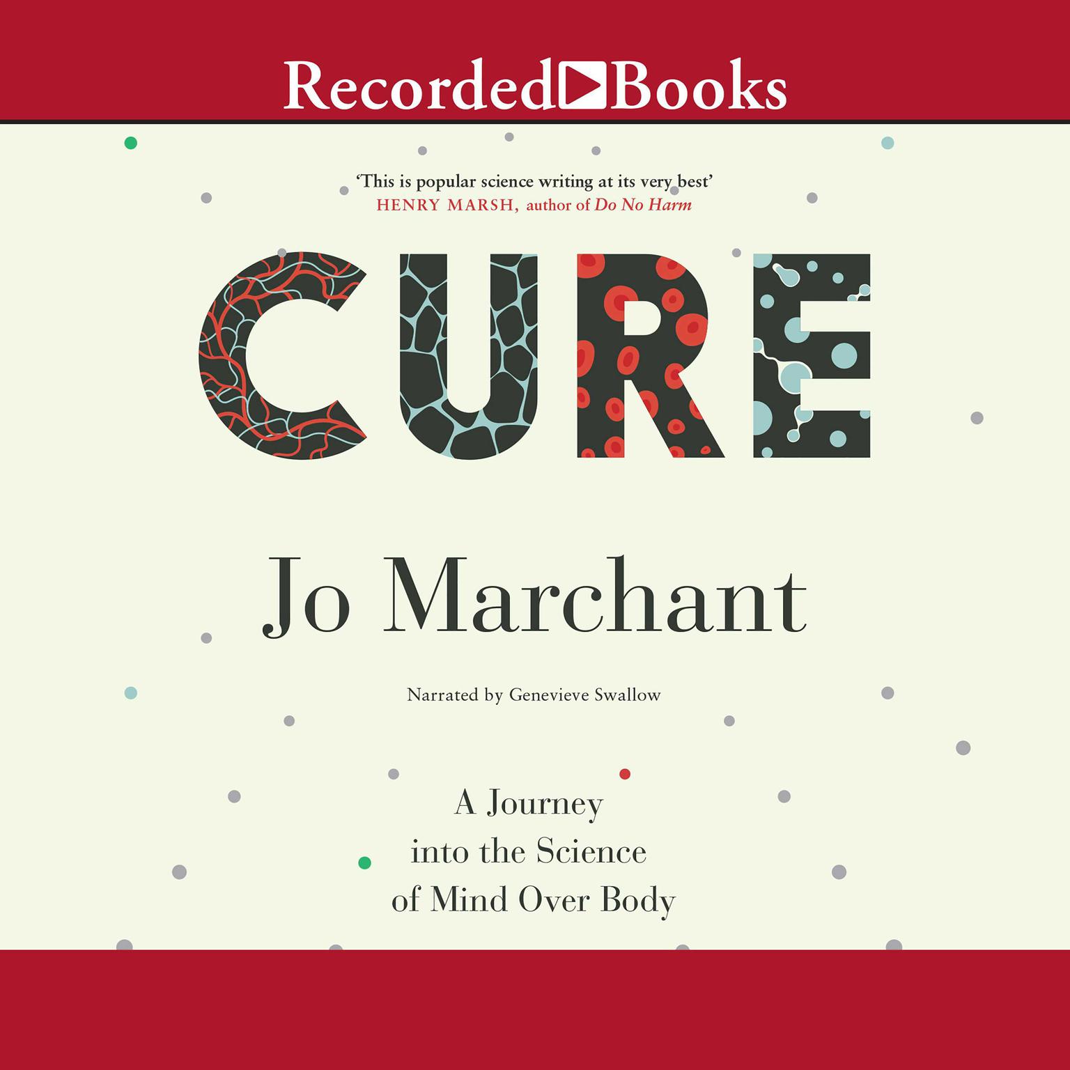 Cure: A Journey into the Science of Mind Over Body Audiobook, by Jo Marchant