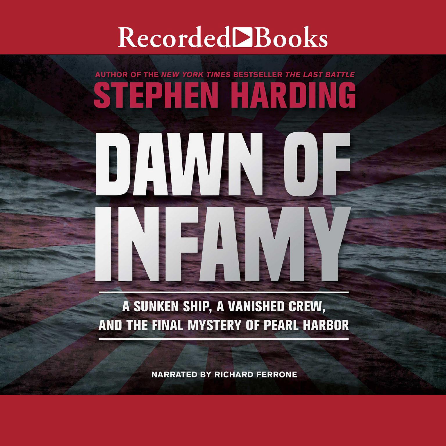 Dawn of Infamy: A Sunken Ship, a Vanished Crew, and the Final Mystery of Pearl Harbor Audiobook, by Stephen Harding