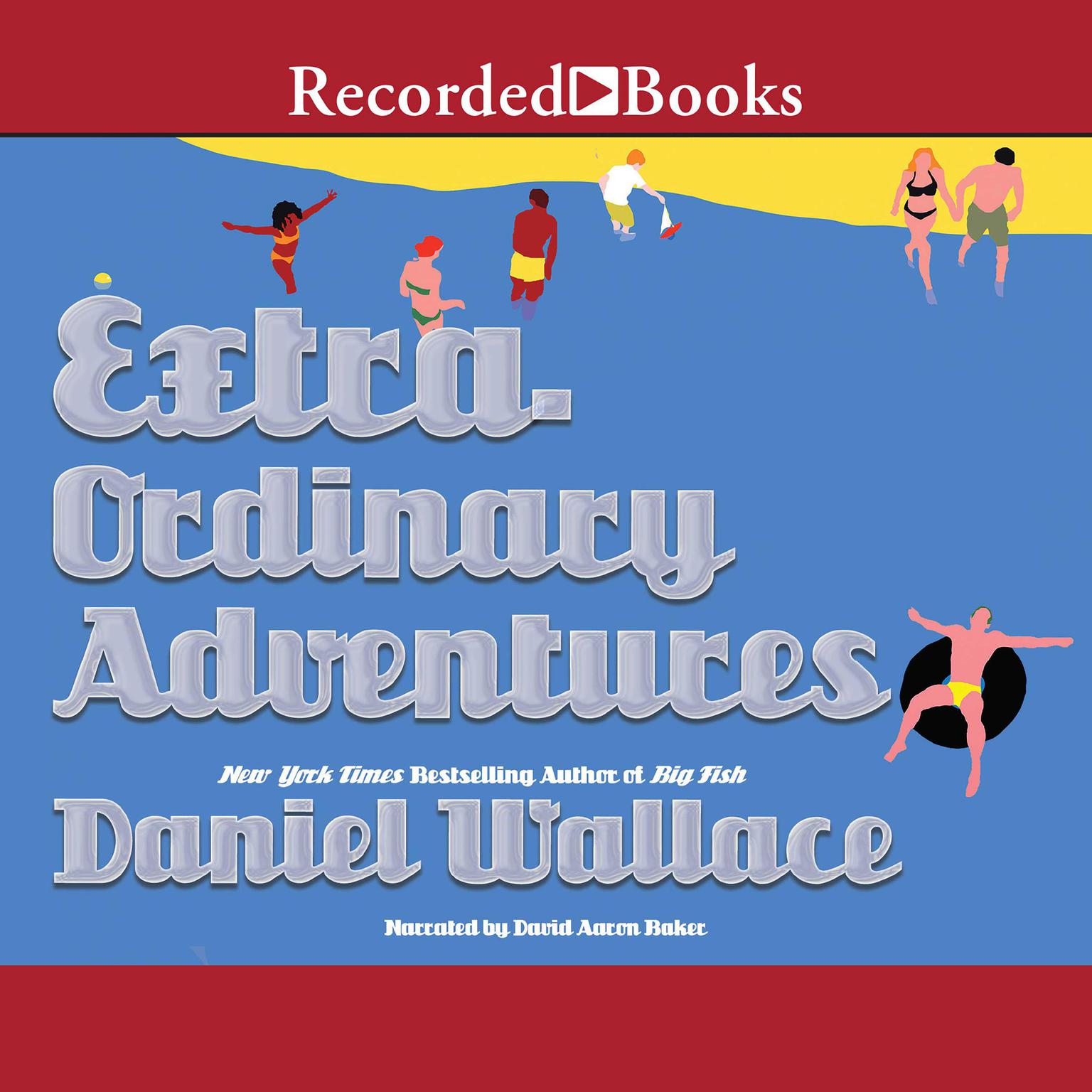 Extraordinary Adventures Audiobook, by Daniel Wallace