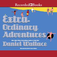 Extraordinary Adventures Audiobook, by Daniel Wallace