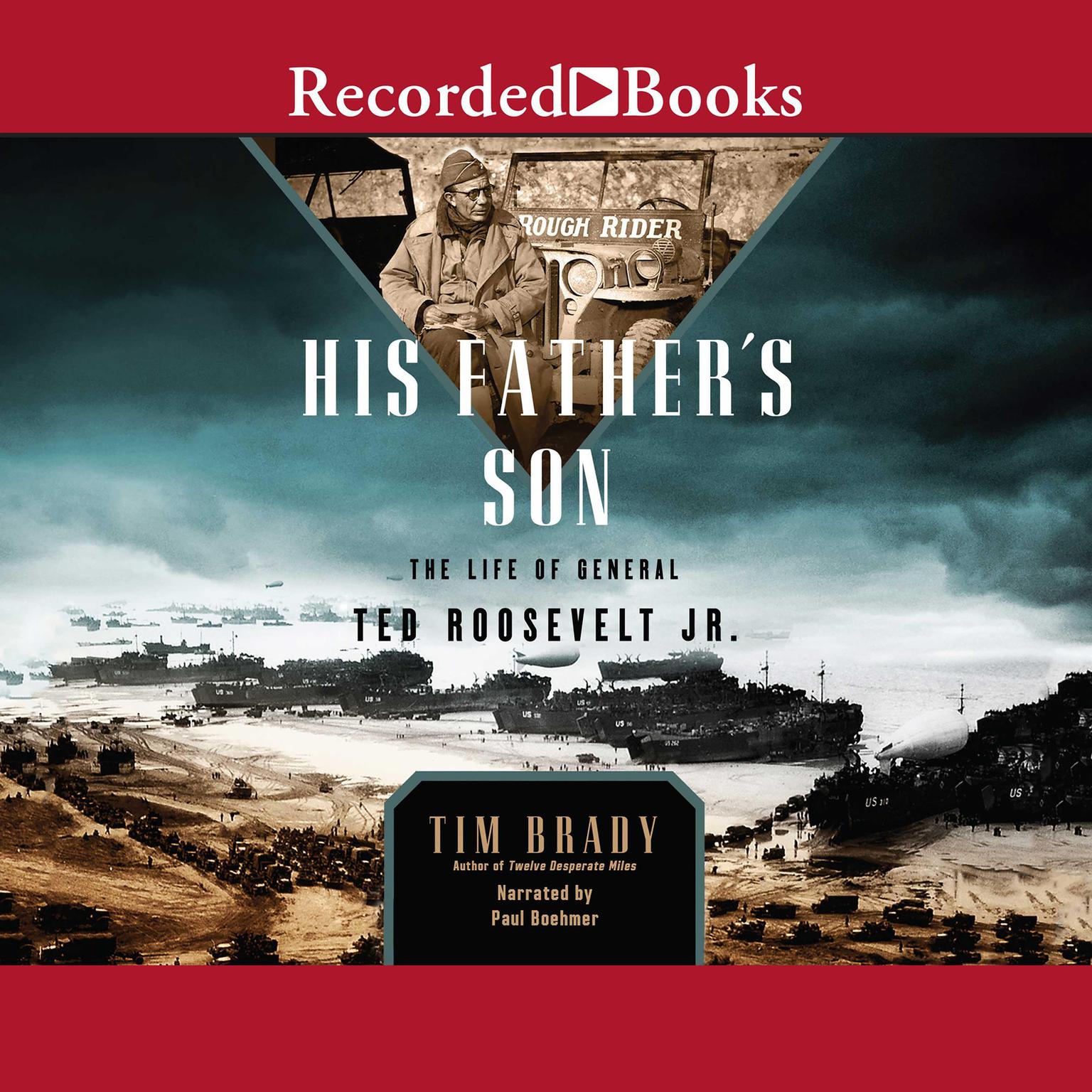 His Fathers Son: The Life of General Ted Roosevelt, Jr. Audiobook, by Tim Brady