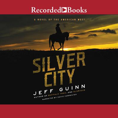 Silver City: A Novel of the American West Audiobook, by Jeff Guinn