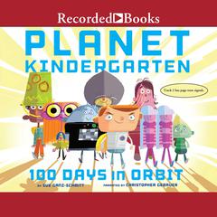 Planet Kindergarten: 100 Days in Orbit Audiobook, by Sue Ganz-Schmitt