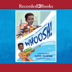 Whoosh!: Lonnie Johnson's Super-Soaking Stream of Inventions Audiobook, by Chris Barton