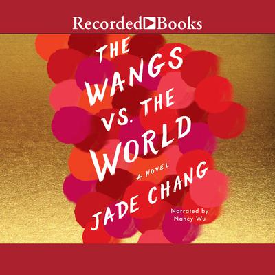 The Wangs vs. the World Audiobook, by Jade Chang