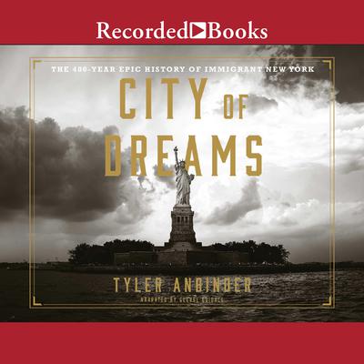 City of Dreams: The 400-Year Epic History of Immigrant New York Audiobook, by Tyler Anbinder