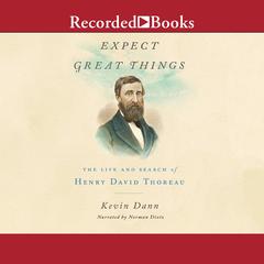 Expect Great Things: The Life of Henry David Thoreau Audiobook, by Kevin Dann