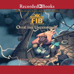 The Unbelievable FIB 2: Over the Underworld Audiobook, by Adam Shaughnessy