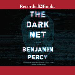 The Dark Net Audiobook, by Benjamin Percy
