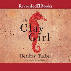 The Clay Girl Audiobook, by Heather Tucker