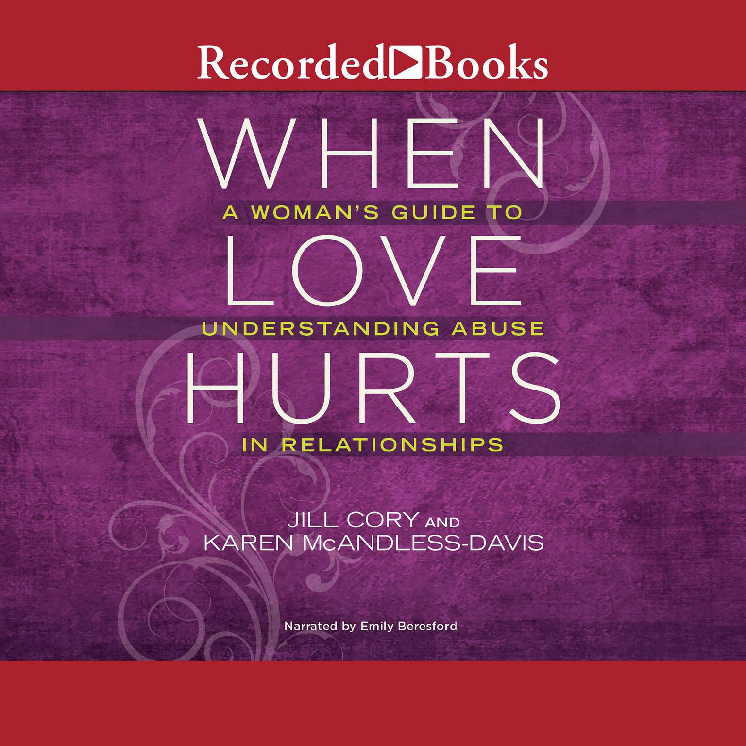 When Love Hurts: A Womans Guide to Understanding Abuse in Relationships Audiobook, by Jill Cory