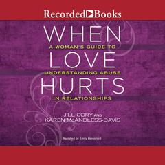 When Love Hurts: A Woman's Guide to Understanding Abuse in Relationships Audiobook, by Jill Cory