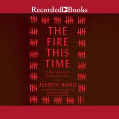 The Fire This Time: A New Generation Speaks about Race Audiobook, by Jesmyn Ward