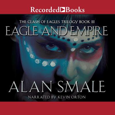 Eagle and Empire: The Clash of Eagles Trilogy Book III Audiobook, by 