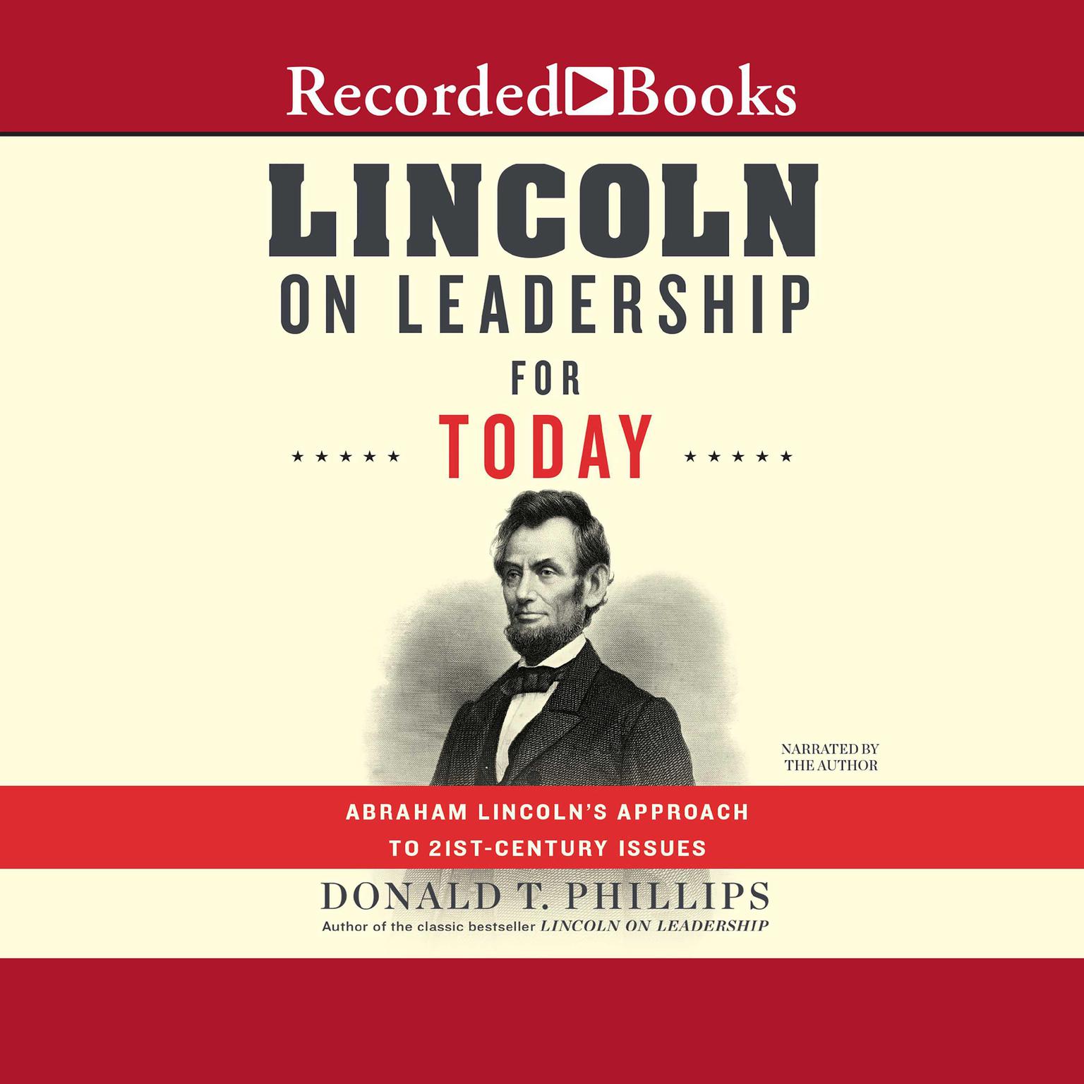 Lincoln on Leadership for Today: Abraham Lincolns Approach to Twenty-First-Century Issues Audiobook, by Donald T. Phillips