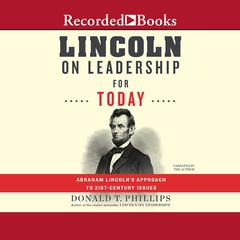 Lincoln on Leadership for Today: Abraham Lincoln's Approach to Twenty-First-Century Issues Audiobook, by 