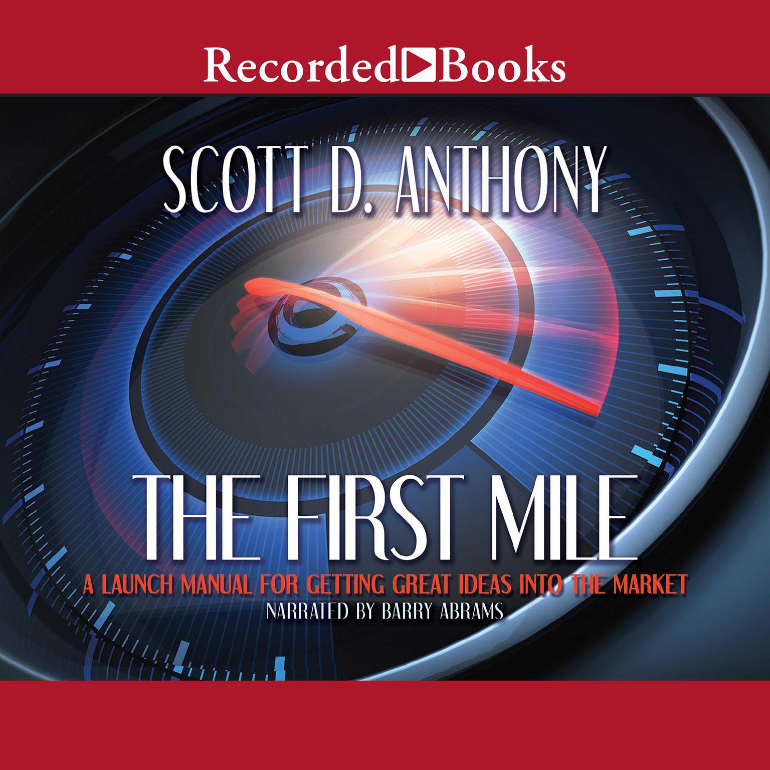 The First Mile: A Launch Manual for Getting Great Ideas Into the Market Audiobook, by Scott D. Anthony