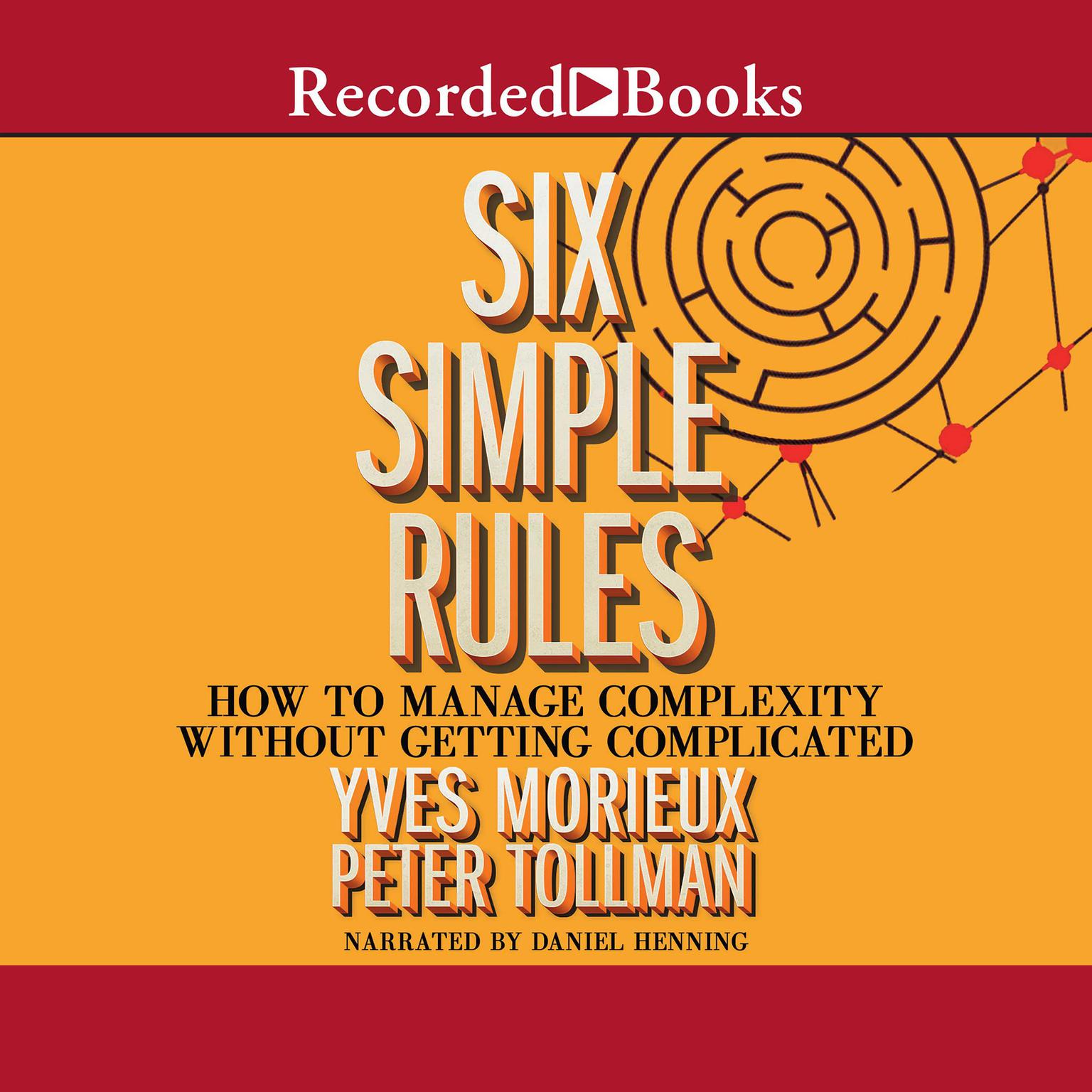 Six Simple Rules: How to Manage Complexity Without Getting Complicated Audiobook, by Peter Tollman