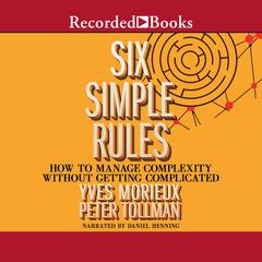 Six Simple Rules: How to Manage Complexity Without Getting Complicated Audiobook, by 