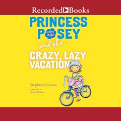 Princess Posey and the Crazy, Lazy Vacation Audiobook, by Stephanie Greene