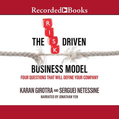 The Risk-Driven Business Model: Four Questions That Will Define Your Company Audiobook, by Karan Girotra