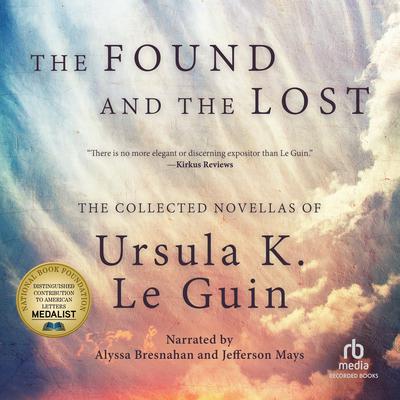 The Found and the Lost: The Collected Novellas of Ursula K. Le Guin Audiobook, by Ursula K. Le Guin