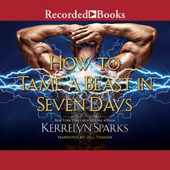 How to Tame a Beast in Seven Days Audiobook, by Kerrelyn Sparks