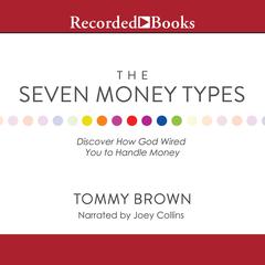 The Seven Money Types: Discover How God Wired You To Handle Money Audiobook, by Tommy Brown