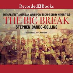 The Big Break: The Greatest American WWII POW Escape Story Never Told Audiobook, by Stephen Dando-Collins