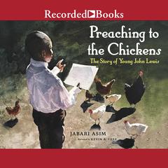 Preaching to the Chickens: The Story of Young John Lewis Audiobook, by Jabari Asim