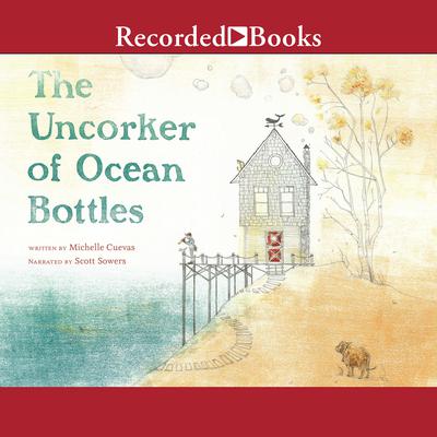 The Uncorker of Ocean Bottles Audiobook, by Michelle Cuevas