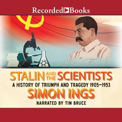 Stalin and the Scientists: A History of Triumph and Tragedy, 1905-1953 Audiobook, by Simon Ings
