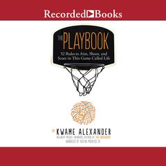 The Playbook: 52 Rules to Aim, Shoot, and Score in This Game Called Life Audiobook, by Kwame Alexander
