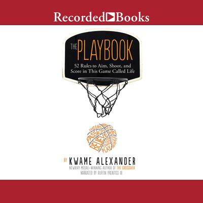 The Playbook: 52 Rules to Aim, Shoot, and Score in This Game Called Life Audiobook, by Kwame Alexander
