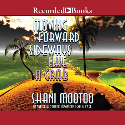 Moving Forward Sideways Like a Crab Audiobook, by Shani Mootoo
