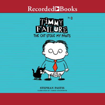Timmy Failure: The Cat Stole My Pants Audiobook, by Stephan Pastis